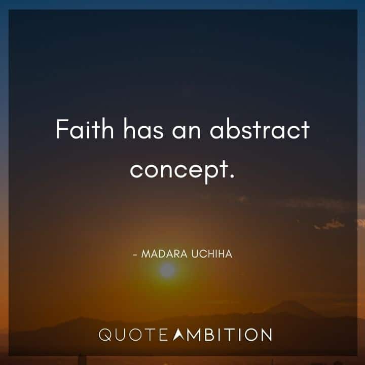 Madara Uchiha Quote - Faith has an abstract concept.