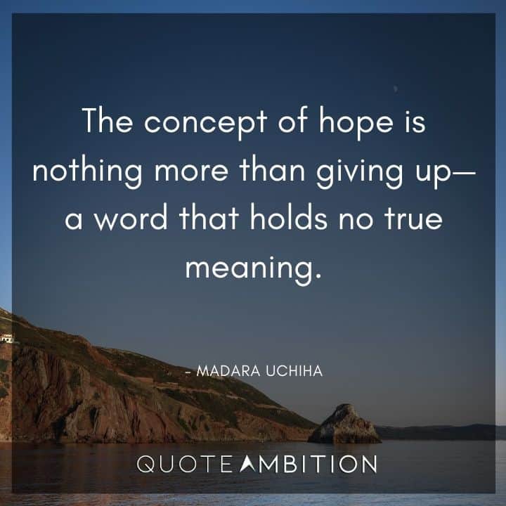 Madara Uchiha Quote - The concept of hope is nothing more than giving up - a word that holds no true meaning.