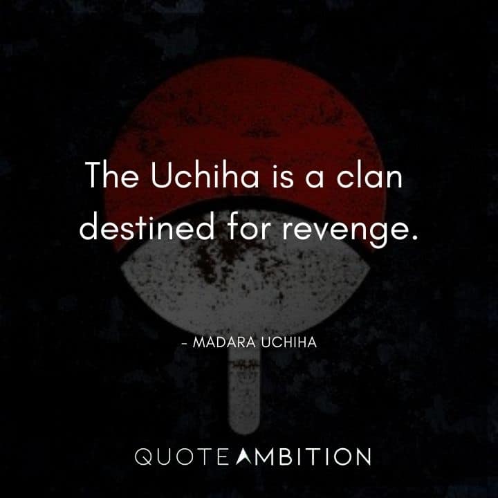 Madara Uchiha Quote - The Uchiha is a clan destined for revenge.