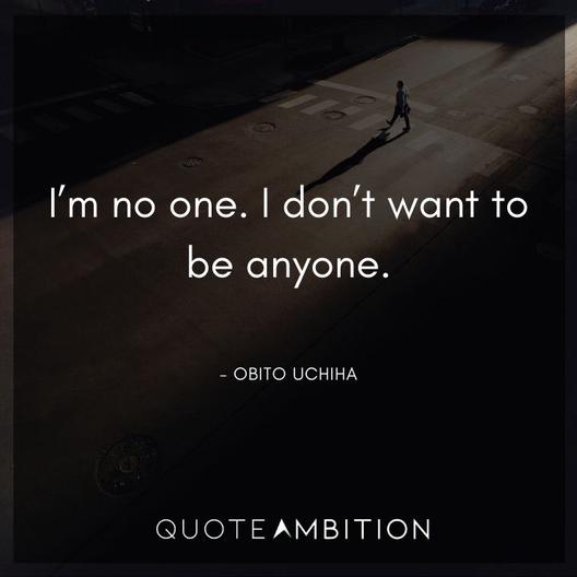 Obito Uchiha Quote - I'm no one. I don't want to be anyone.
