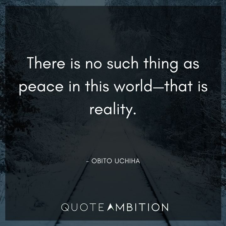 Obito Uchiha Quote - There is no such thing as peace in this world - that is reality.