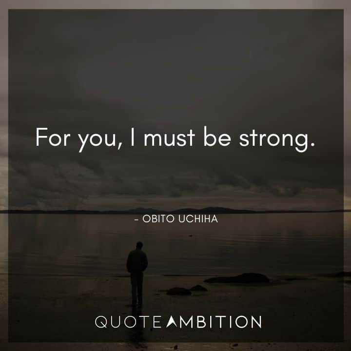 Obito Uchiha Quote - For you, I must be strong.