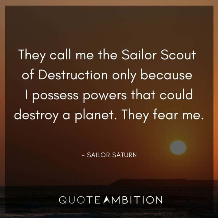 Sailor Moon Quote - They call me the Sailor Scout of Destruction only because I possess powers that could destroy a planet. 