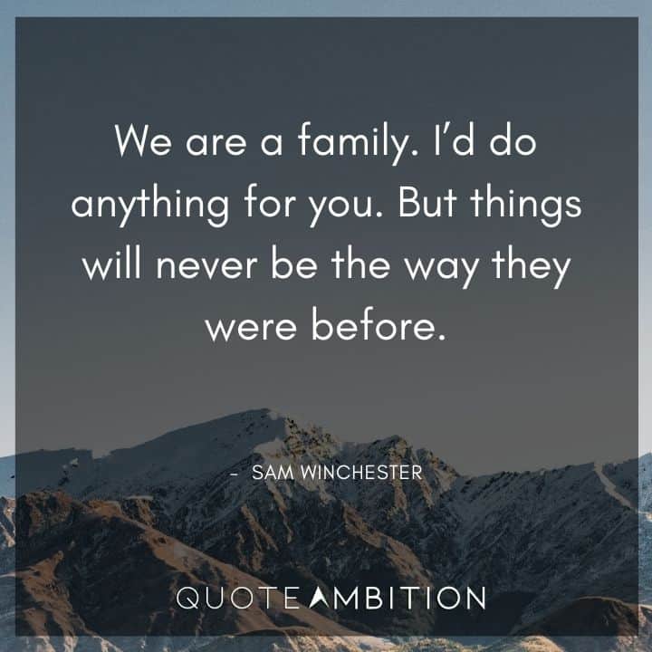 Supernatural Quote - We are a family. I'd do anything for you.