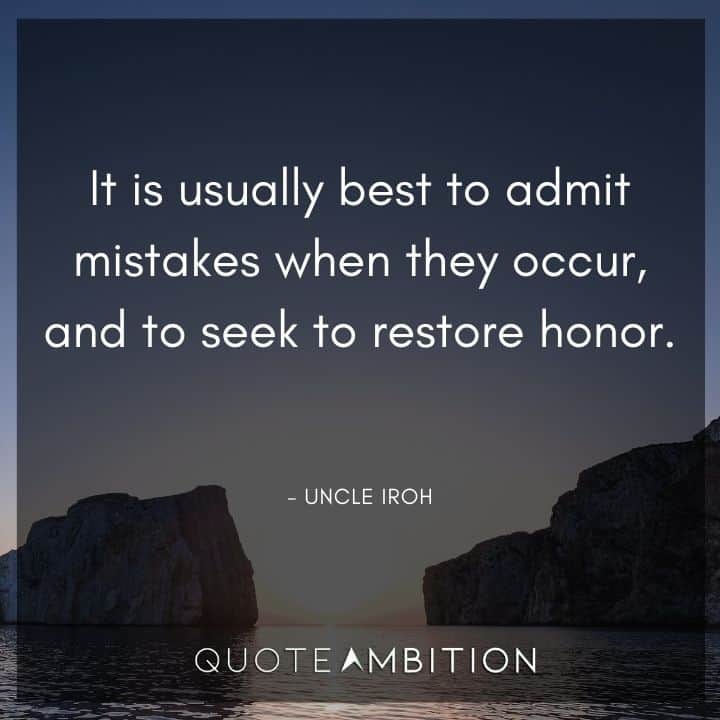 Uncle Iroh Quote - It is usually best to admit mistakes when they occur, and to seek to restore honor.