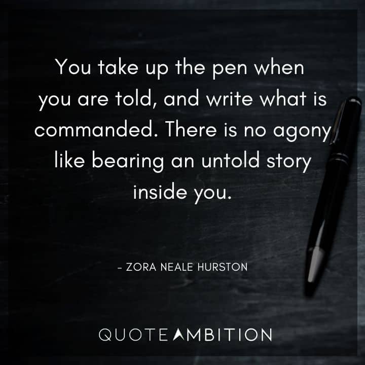 Zora Neale Hurston Quote - There is no agony like bearing an untold story inside you.