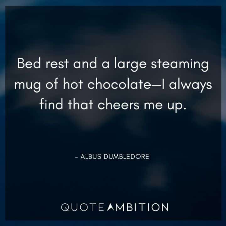 Albus Dumbledore Quote - Bed rest and a large steaming mug of hot chocolate - I always find that cheers me up.