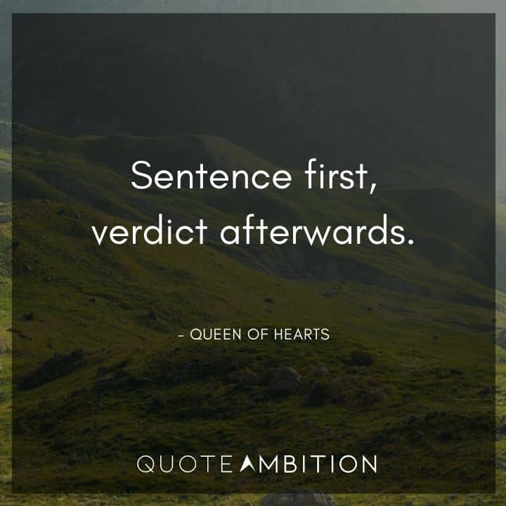 Alice in Wonderland Quote - Sentence first, verdict afterwards.
