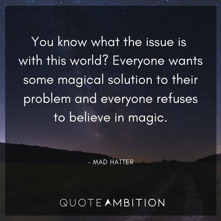 Alice in Wonderland Quote - Everyone wants some magical solution to their problem and everyone refuses to believe in magic.