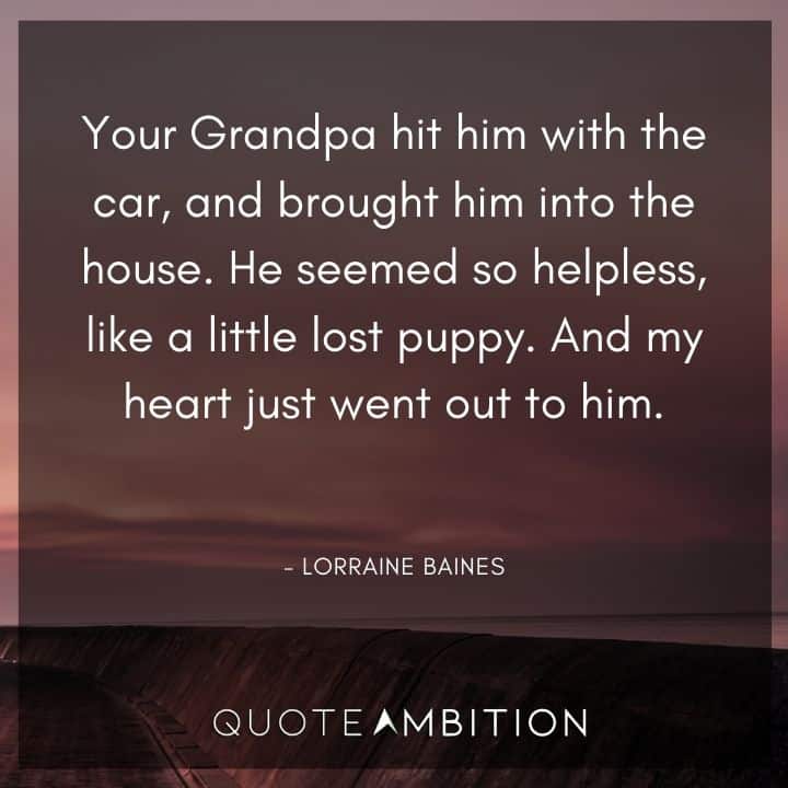 Back to the Future Quote - Your Grandpa hit him with the car, and brought him into the house. He seemed so helpless, like a little lost puppy. 