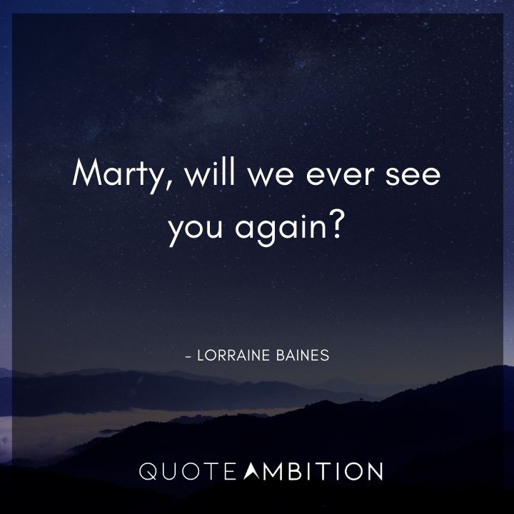Back to the Future Quote - Marty, will we ever see you again?
