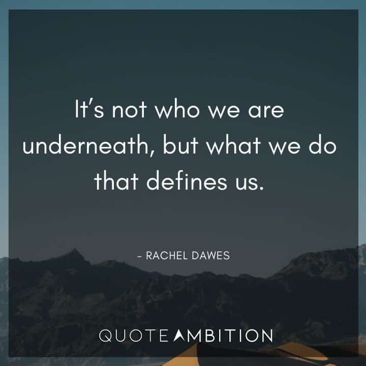 Batman Quote -It's not who we are underneath, but what we do that defines us.