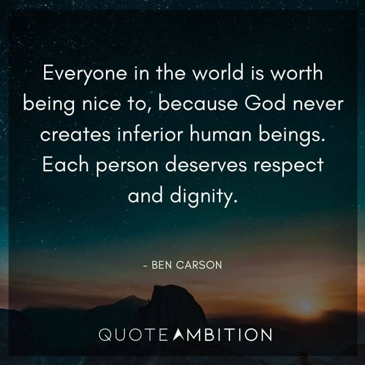 Ben Carson Quote - Each person deserves respect and dignity.