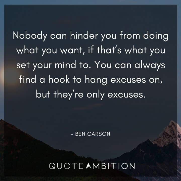 Ben Carson Quote - If that's what you set your mind to. You can always find a hook to hang excuses on, but they're only excuses.