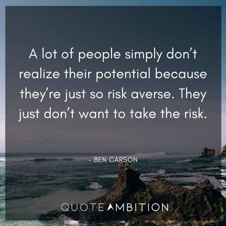 Ben Carson Quote - A lot of people simply don't realize their potential because they're just so risk averse.