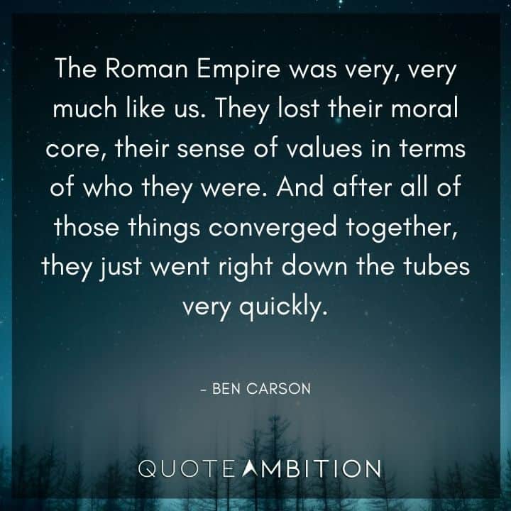 Ben Carson Quote - They lost their moral core, their sense of values in terms of who they were. And after all of those things converged together, they just went right down the tubes very quickly.