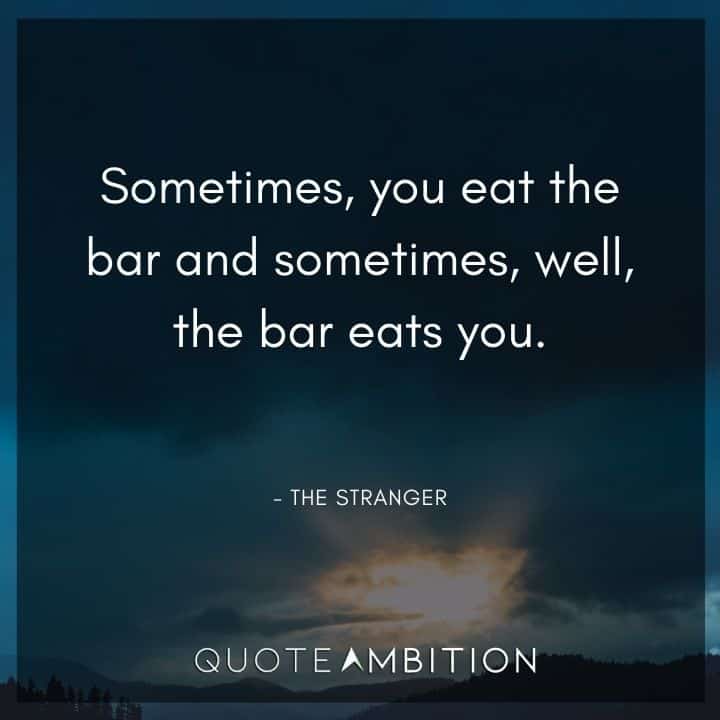 Big Lebowski Quote - Sometimes, you eat the bar and sometimes, well, the bar eats you.