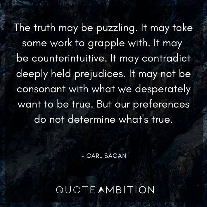 Carl Sagan Quote - The truth may be puzzling. It may take some work to grapple with.