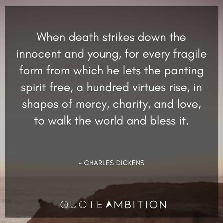 Charles Dickens Quote - When death strikes down the innocent and young, for every fragile form from which he lets the panting spirit free.
