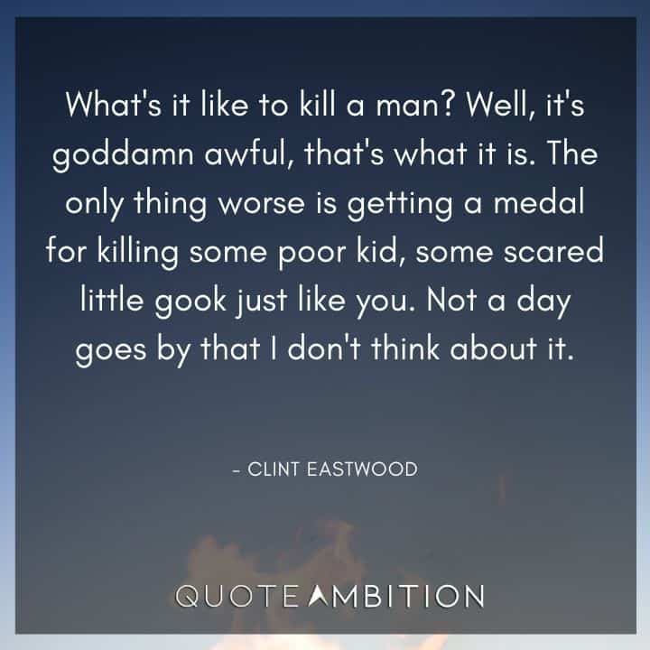 Clint Eastwood Quote - The only thing worse is getting a medal for killing some poor kid, some scared little gook just like you. 
