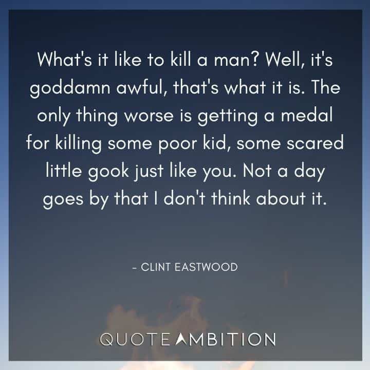 Clint Eastwood Quote - The only thing worse is getting a medal for killing some poor kid, some scared little gook just like you.