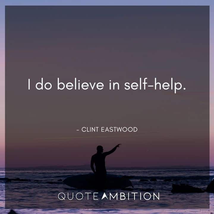 Clint Eastwood Quote - I do believe in self-help.