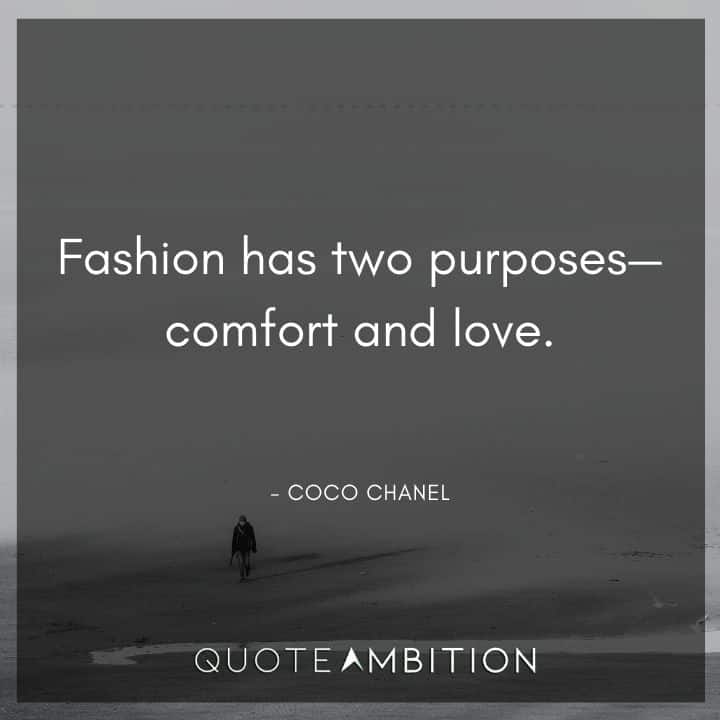 Coco Chanel Quote - Fashion has two purposes - comfort and love.