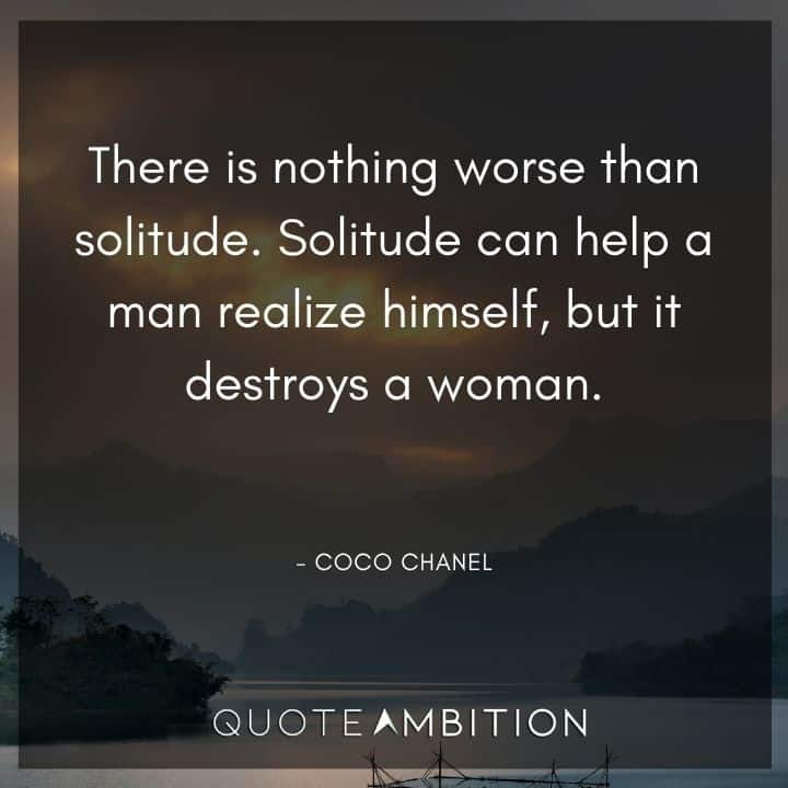Coco Chanel Quote - There is nothing worse than solitude.