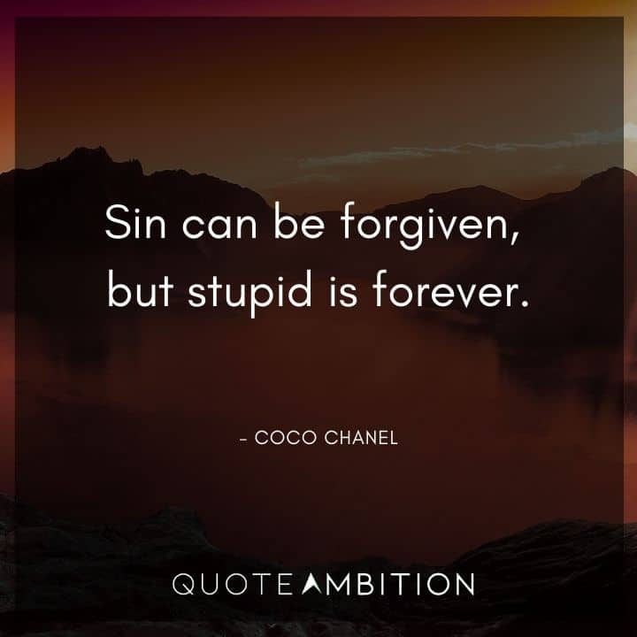 Coco Chanel Quote - Sin can be forgiven, but stupid is forever.