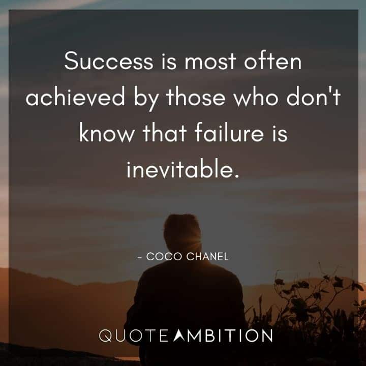 Coco Chanel Quote - Success is most often achieved by those who don't know that failure is inevitable.