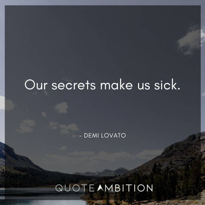 Demi Lovato Quote - Our secrets make us sick. 