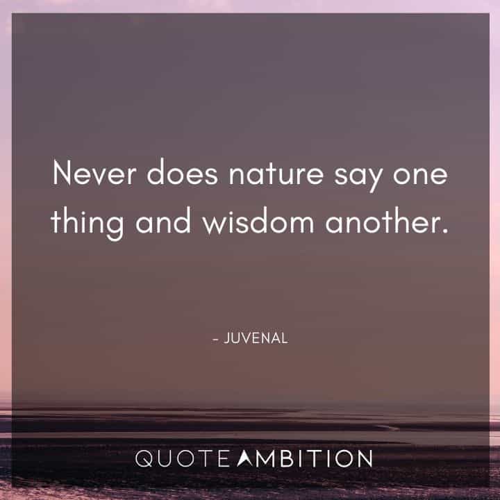 Earth Day Quote - Never does nature say one thing and wisdom another.