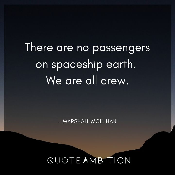 Earth Day Quote - There are no passengers on spaceship earth. We are all crew.