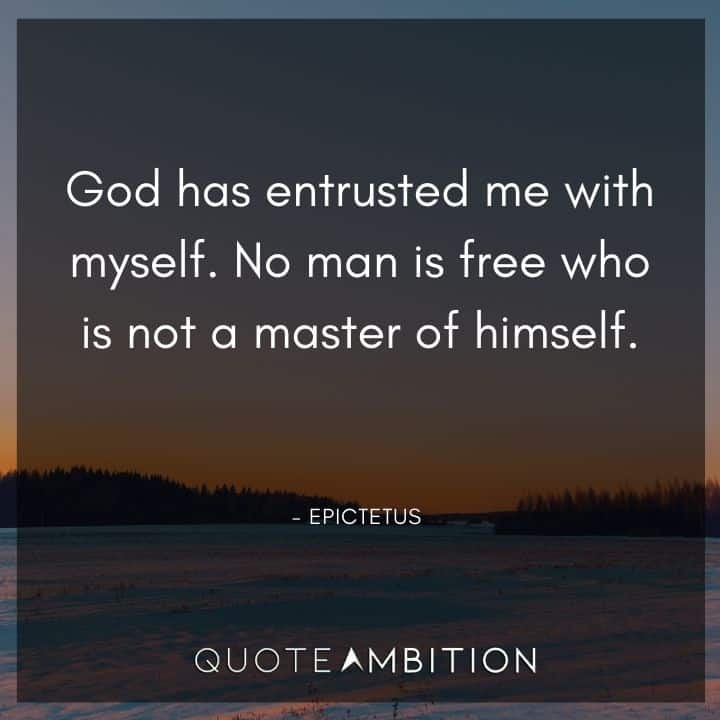 Epictetus Quote - No man is free who is not a master of himself.
