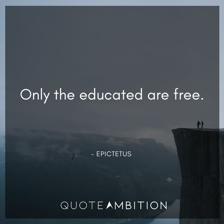 Epictetus Quote - Only the educated are free.