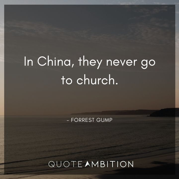 Forrest Gump Quote - In China, they never go to church.