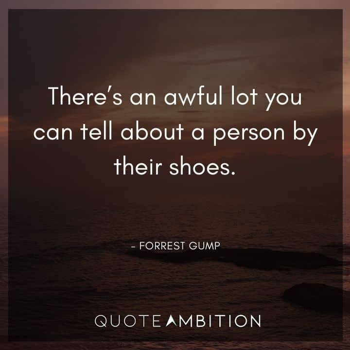 Forrest Gump Quote - There's an awful lot you can tell about a person by their shoes.