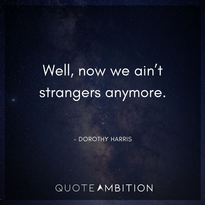 Forrest Gump Quote - Well, now we ain't strangers anymore.