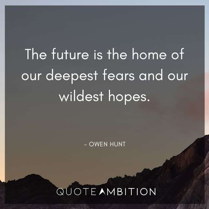 Grey's Anatomy Quote - The future is the home of our deepest fears and our wildest hopes.
