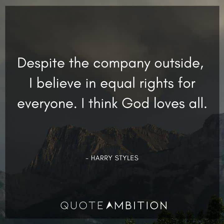 Harry Styles Quote - I believe in equal rights for everyone. I think God loves all.