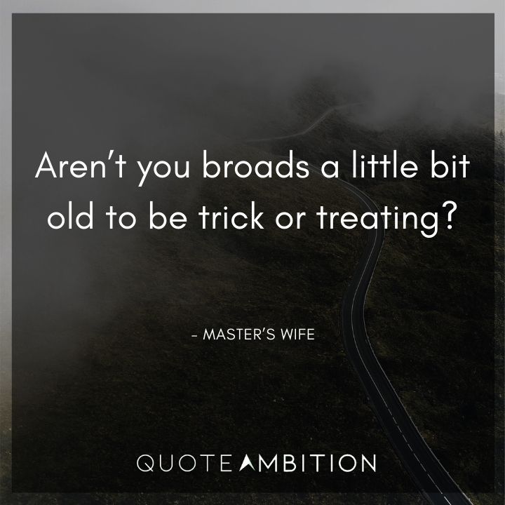 Hocus Pocus Quote - Aren't you broads a little bit old to be trick or treating?