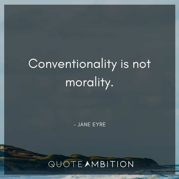 Jane Eyre Quote - Conventionality is not morality.