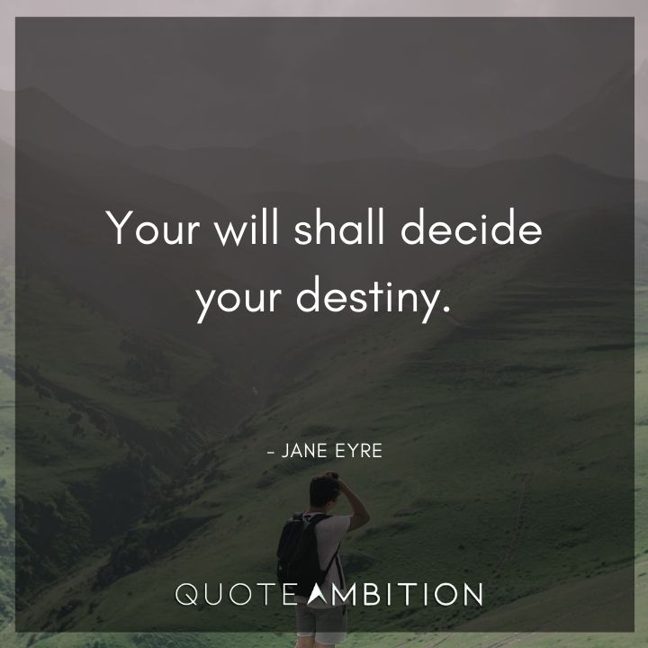 Jane Eyre Quote - Your will shall decide your destiny.