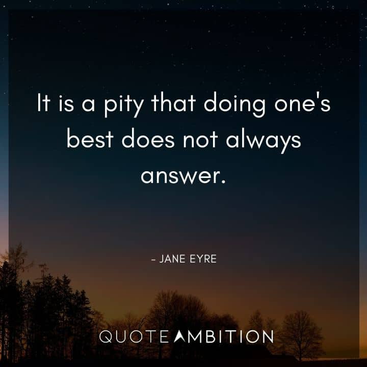 Jane Eyre Quote - It is a pity that doing one's best does not always answer.