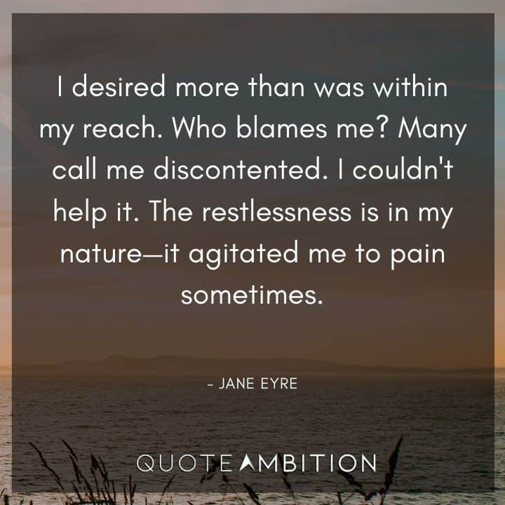 Jane Eyre Quote - The restlessness is in my nature - it agitated me to pain sometimes.