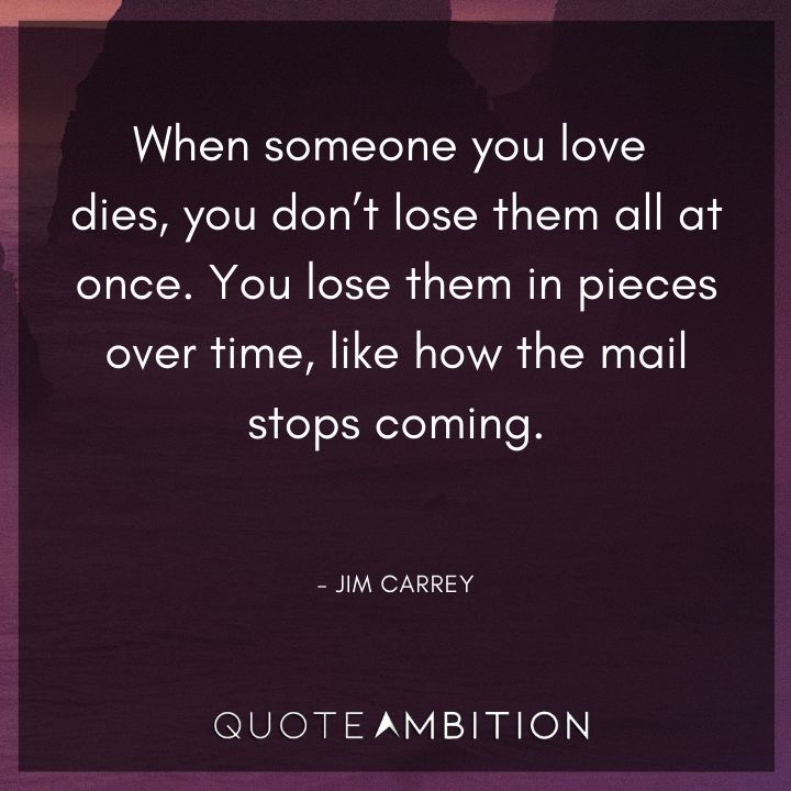 Jim Carrey Quote - When someone you love dies, you don't lose them all at once. You lose them in pieces over time.