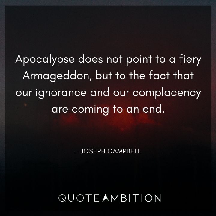 Joseph Campbell Quote - Apocalypse does not point to a fiery Armageddon.