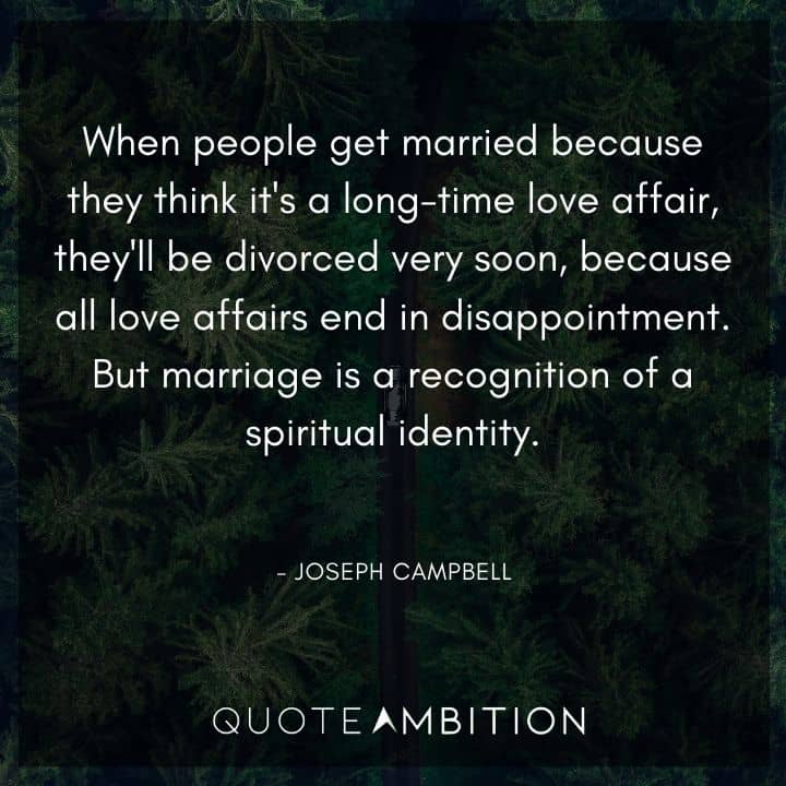 Joseph Campbell Quote - But marriage is a recognition of a spiritual identity.