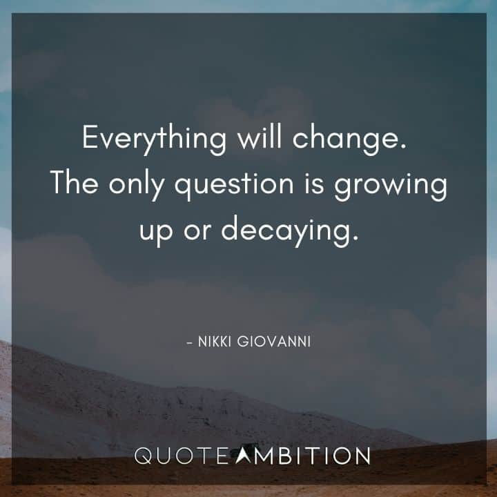 Juneteenth Quote - Everything will change. The only question is growing up or decaying.