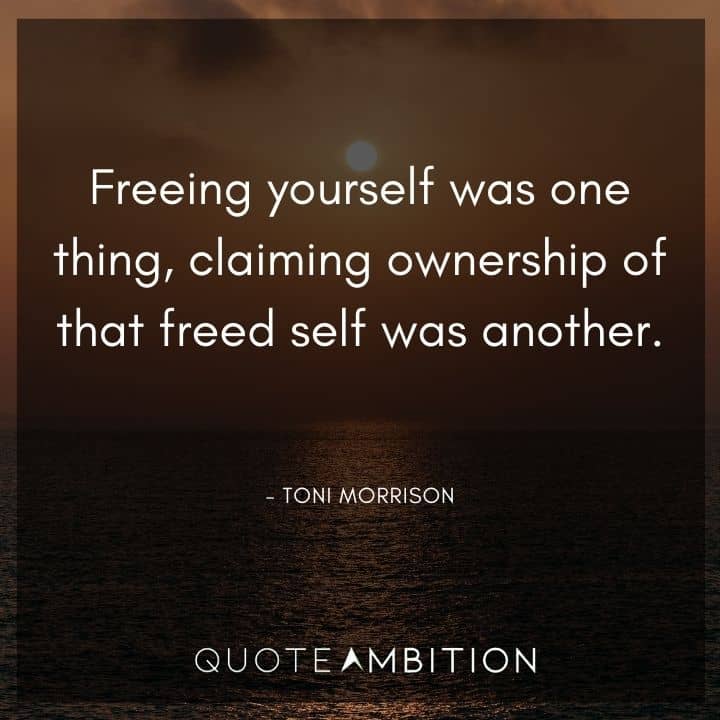 Juneteenth Quote - Freeing yourself was one thing, claiming ownership of that freed self was another.